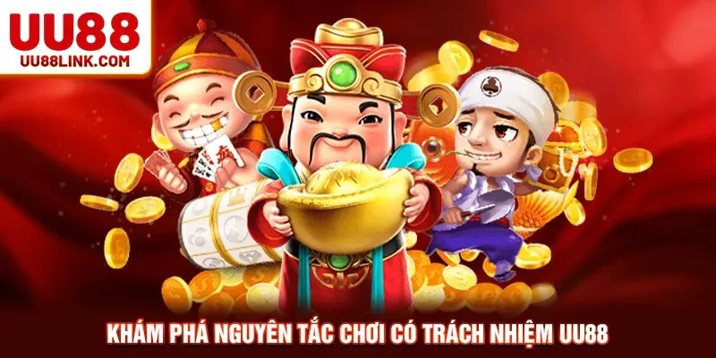 Khám phá nguyên tắc chơi có trách nhiệm UU88