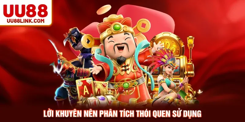 Lời khuyên nên phân tích thói quen sử dụng