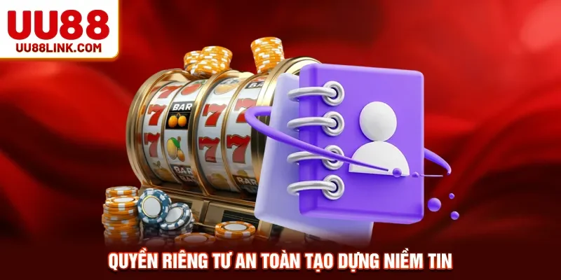 Quyền riêng tư an toàn tạo dựng niềm tin 