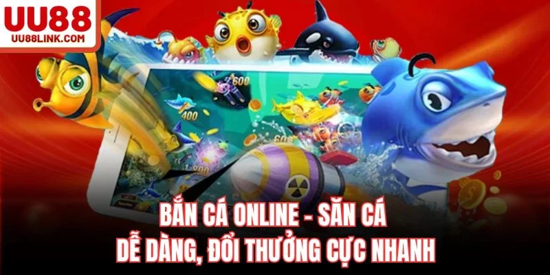 Bắn Cá Online – Săn Cá Dễ Dàng, Đổi Thưởng Cực Nhanh