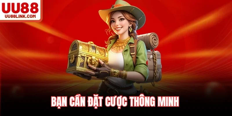 Bạn cần đặt cược thông minh
