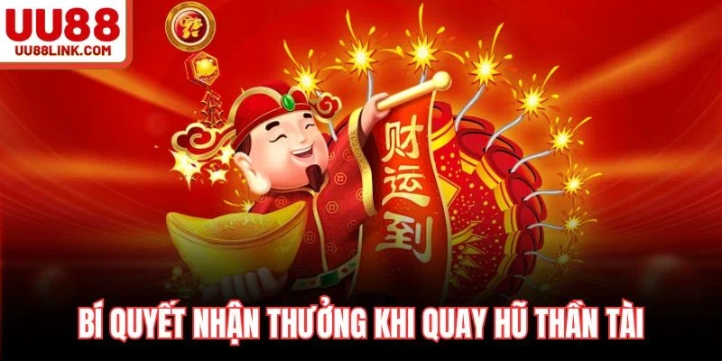 Bí quyết nhận thưởng khi quay hũ thần tài