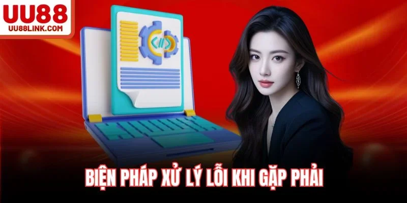 Biện pháp xử lý lỗi khi gặp phải