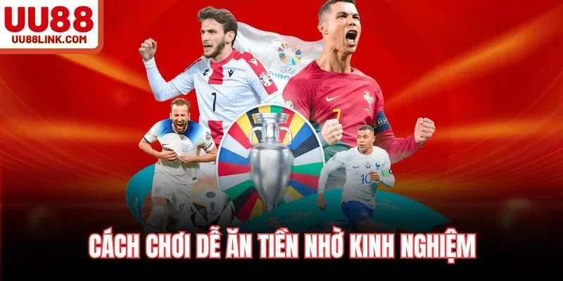 Cách chơi dễ ăn tiền nhờ kinh nghiệm