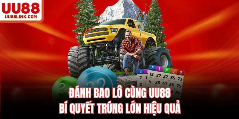 Đánh Bao Lô Cùng UU88 – Bí Quyết Trúng Lớn Hiệu Quả