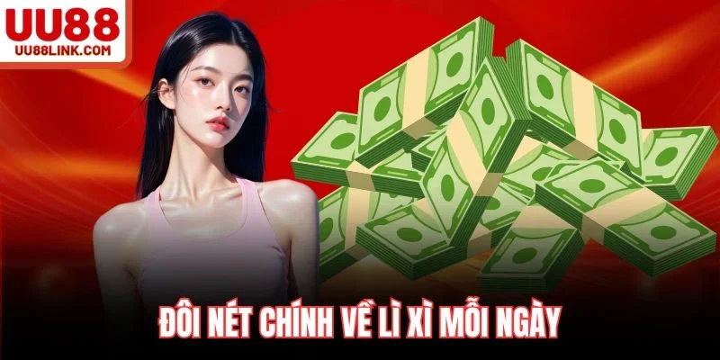 Đôi nét chính về lì xì mỗi ngày