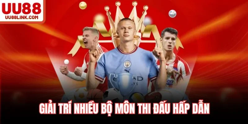 Giải trí nhiều bộ môn thi đấu hấp dẫn