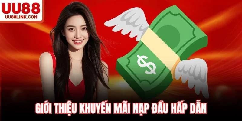 Giới thiệu khuyến mãi nạp đầu hấp dẫn