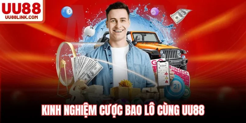 Kinh nghiệm cược bao lô cùng UU88