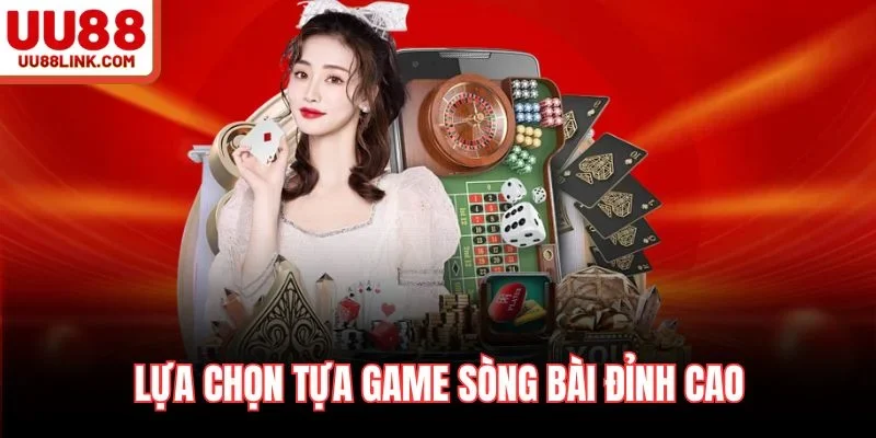 Lựa chọn tựa game sòng bài đỉnh cao