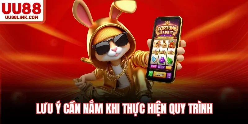 Lưu ý cần nắm khi thực hiện quy trình