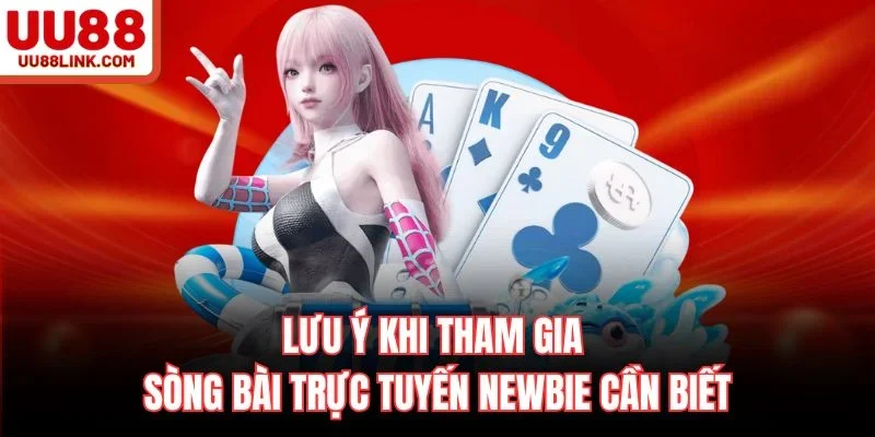 Lưu ý khi tham gia sòng bài trực tuyến newbie cần biết