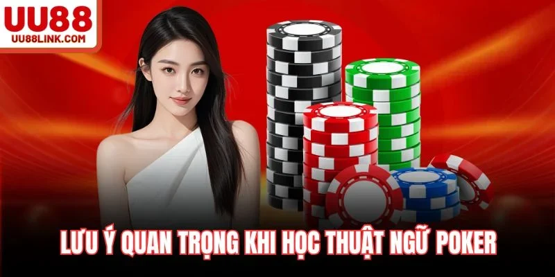 Lưu ý quan trọng khi học thuật ngữ Poker