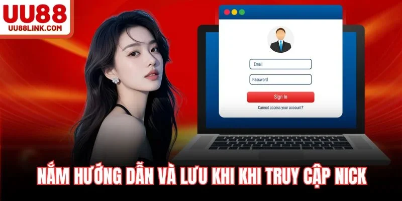 Nắm hướng dẫn và lưu khi khi truy cập nick