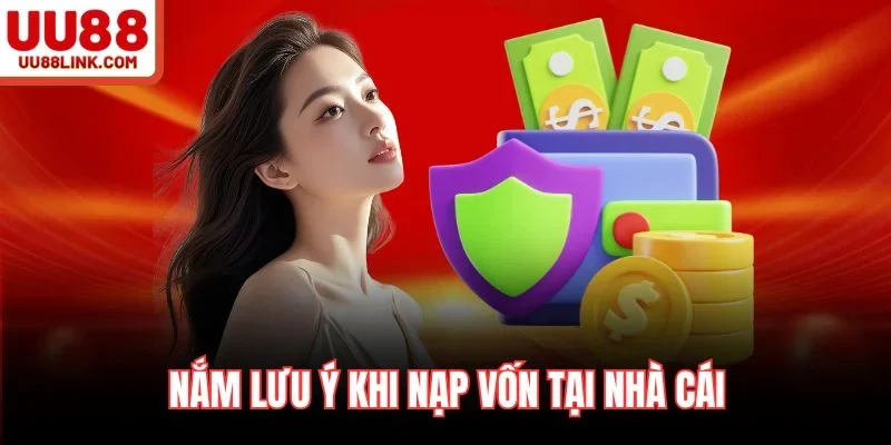 Nắm lưu ý khi nạp vốn tại nhà cái