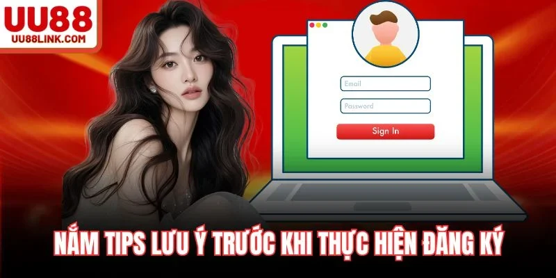 Nắm tips lưu ý trước khi thực hiện đăng ký
