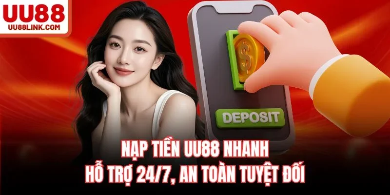 Nạp Tiền UU88 Nhanh – Hỗ Trợ 24/7, An Toàn Tuyệt Đối