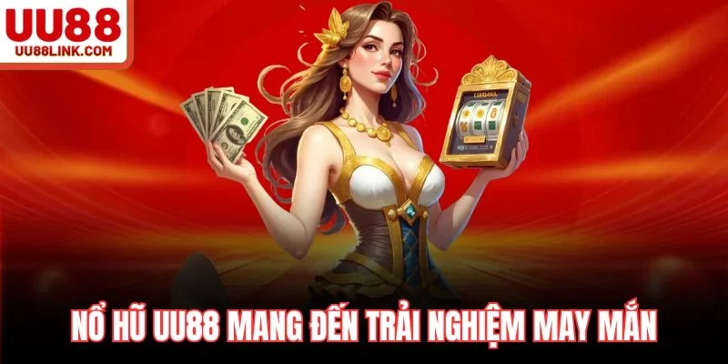 Nổ hũ UU88 mang đến trải nghiệm may mắn