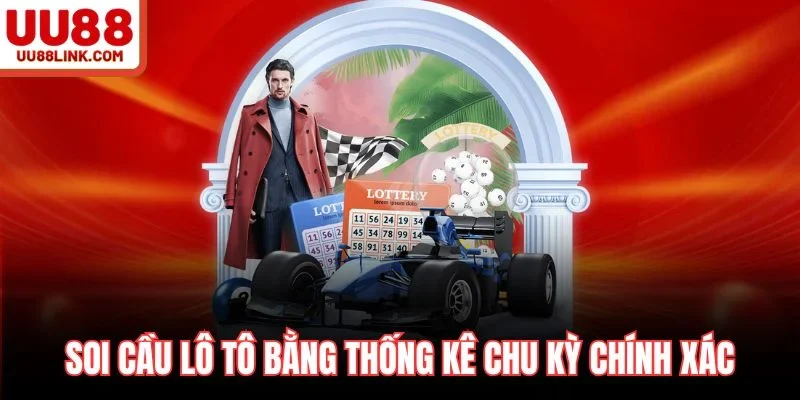 Soi cầu lô tô bằng thống kê chu kỳ chính xác