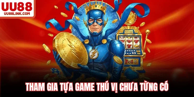 Tham gia tựa game thú vị chưa từng có