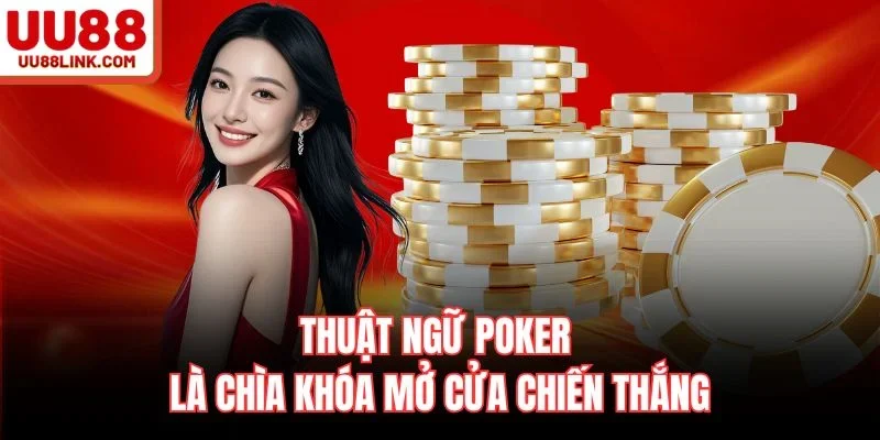Thuật ngữ Poker là chìa khóa mở cửa chiến thắng