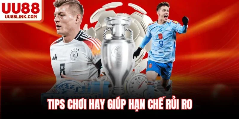 Tips chơi hay giúp hạn chế rủi ro