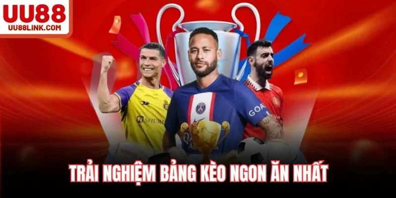 Trải nghiệm bảng kèo ngon ăn nhất